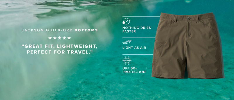 Olive shorts with three features: nothing dries faster, light as air, UPF 50+ protection and a quote on the left over a watery background that says, "Jackson Quick-Dry Bottoms - 5 stars - Great Fit, Lightweight, Perfect For Travel."