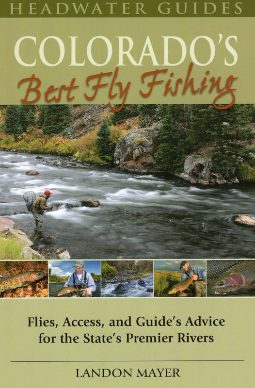 Colorado’s Best Fly Fishing: Flies, Access, and Guide’s Advice for the  State’s Premier Rivers